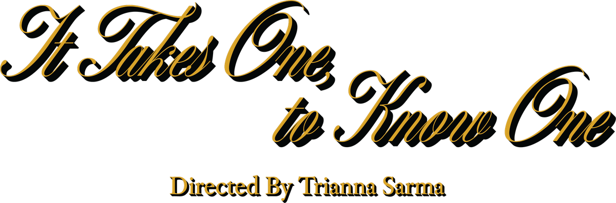 It Takes One to Know One, directed by Trianna Sarma